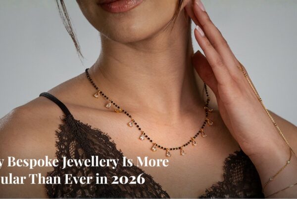 Bespoke Jewellery - Why It's More Popular Than Ever in 2026