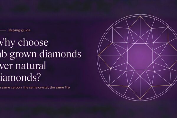 Why Choose Lab Grown Diamonds Over Natural Diamonds?