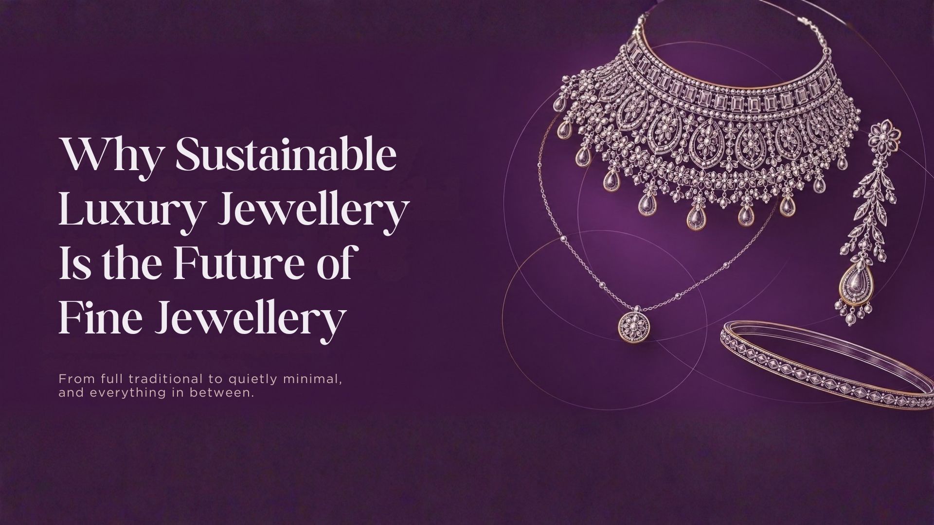 Sustainable Luxury Jewellery: The Future of Fine Jewellery